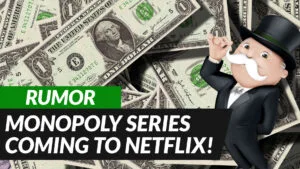 RUMOR: Monopoly Series Coming to Netflix!