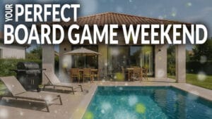 Board Game Weekend? DO IT RIGHT!